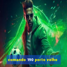 comando 190 porto velho